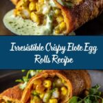 Crispy Elote Egg Rolls Recipe