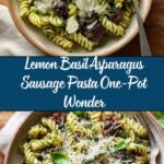 One Pot Lemon Basil, Asparagus, and Sausage Pasta: An Incredible Ultimate Recipe
