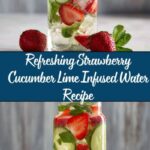 Strawberry Cucumber Lime Infused Water Recipe